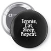 tennis eat sleep repeat Pin-back button