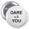 dare to be you Pin-back button