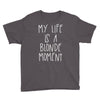 my life is a blonde moment Youth Tee