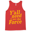y'all need to use the force Tank Top