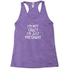 I&rsquo;m Not Crazy, I&rsquo;m Just Pregnant Racerback Tank