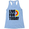 live for today Racerback Tank