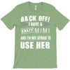 back off i have a crazy mimi and i'm not afraid to user her. T-Shirt