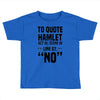 to quote hamlet no Toddler T-shirt