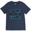 you done messed up a a ron V-Neck Tee