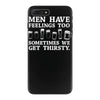 men have feelings ... thirsty iPhone 7 Plus Case