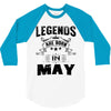 Legends Are Born In May 3/4 Sleeve Shirt