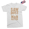 saw dust is man glitter Exclusive T-shirt