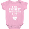 I Am The Best Mother's Day Gift Ever Baby Bodysuit