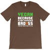 Vegan Because Plant Powered Badass Was Not an Offical Tittle T-Shirt