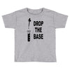 drop the base Toddler T-shirt