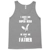 i asked god for a super hero he sent me my father Tank Top