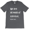 We Are All Made Of Stardust T-Shirt