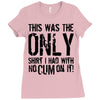 this is the only shirt with no cum Ladies Fitted T-Shirt