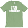 i will study tomorrow T-Shirt