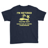 i'm retired Youth Tee