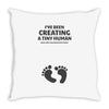 I've Been Creating A Tiny Human What Have You Been Doing Today Throw Pillow