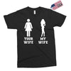 my wife your wife Exclusive T-shirt
