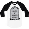 delete my browser history 3/4 Sleeve Shirt