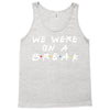 we were on a break Tank Top