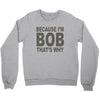 bicause im bob Crewneck Sweatshirt