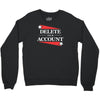 delete your account Crewneck Sweatshirt