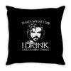 i drink and i know things Throw Pillow