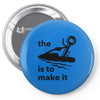 the key is to make it Pin-back button