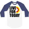 live for today 3/4 Sleeve Shirt