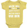 back off i have a crazy nanny and i'm not afraid to user her Baby Onesie