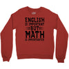 english is important but math is importanter Crewneck Sweatshirt