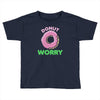 donut worry Toddler T-shirt