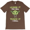 Learn It You Will Teach It I Shall Cute Yoda T-Shirt