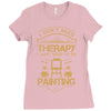 I Don't Need Therapy Just to Do Painting Ladies Fitted T-Shirt