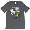 strong is the force of course T-Shirt