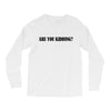 are you kidding Long Sleeve Shirts
