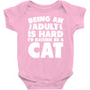 Being an adult is hard I'd rather be a cat Baby Bodysuit