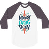nobody can drag me down 3/4 Sleeve Shirt