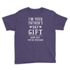 I&rsquo;m Your Father&rsquo;s Day Gift Mom Says You&rsquo;re Welcome Youth Tee