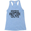 fries before guys Racerback Tank