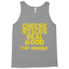 cheese sticks real good yup mhhmm! Tank Top