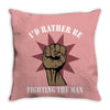 id rather be fighting the man Throw Pillow
