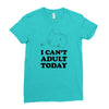 i Can't Adult Today Ladies Fitted T-Shirt