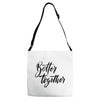 better together Adjustable Strap Totes