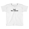 cant have rehearsal Toddler T-shirt