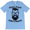 real man dont shave T-Shirt