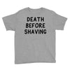 death before shaving Youth Tee