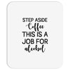 step aside coffee this is a job for alcohol Mousepad