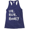 uh huh honey Racerback Tank