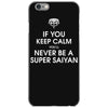 if you keep calm you'll never be a super saiyan iPhone 6/6s Case
